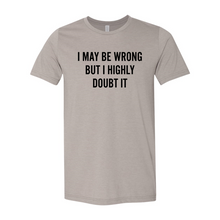 Load image into Gallery viewer, etsy I May Be Wrong But I Highly Doubt-black