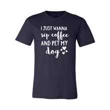 Load image into Gallery viewer, cc I Just Wanna Sip Coffee And Pet My Dog-whi